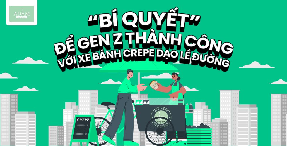 “BÍ QUYẾT” ĐỂ GEN Z THÀNH CÔNG VỚI XE BÁNH CREPE DẠO LỀ ĐƯỜNG