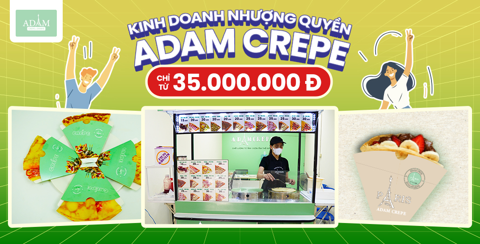 KINH DOANH NHƯỢNG QUYỀN ADAM CREPE CHỈ TỪ 35 TRIỆU ĐỒNG